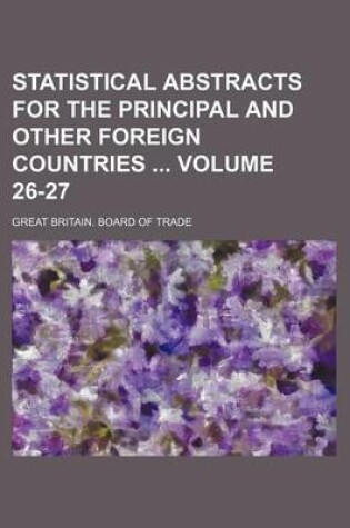 Cover of Statistical Abstracts for the Principal and Other Foreign Countries Volume 26-27