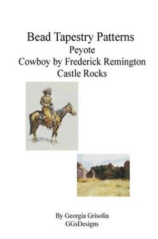 Cover of Bead Tapestry Patterns Peyote Cowboy by Frederick Remington Castle Rocks