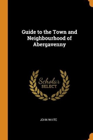 Cover of Guide to the Town and Neighbourhood of Abergavenny