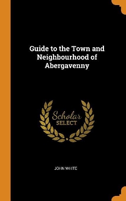 Book cover for Guide to the Town and Neighbourhood of Abergavenny