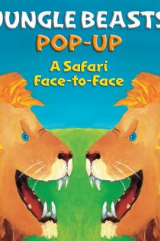 Cover of Jungle Beasts Pop-up: A Safari Face-to-Face