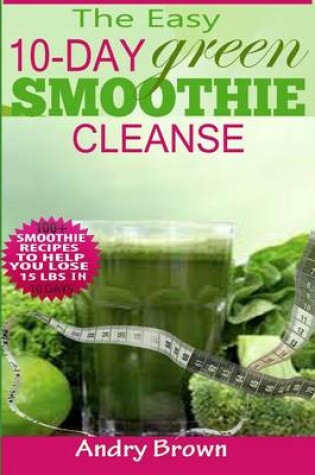 Cover of The Easy 10-Day Green Smoothie Cleanse