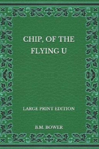 Cover of Chip, of the Flying U - Large Print Edition