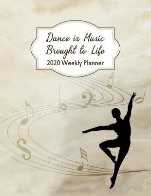 Book cover for Dance Is Music Brought To Life 2020 Weekly Planner