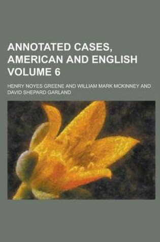 Cover of Annotated Cases, American and English Volume 6