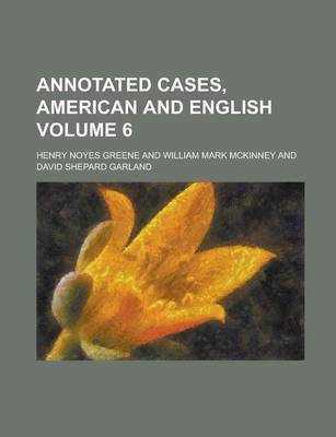 Book cover for Annotated Cases, American and English Volume 6