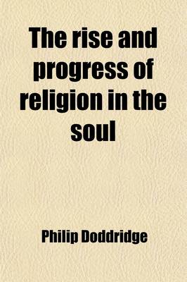 Book cover for The Rise and Progress of Religion in the Soul; Illustrated in a Course of Serious and Practical Addresses with a Devout Meditation, or Prayer Subjoine