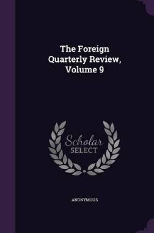 Cover of The Foreign Quarterly Review, Volume 9