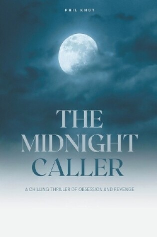 The Midnight Caller A Chilling Thriller of Obsession and Revenge