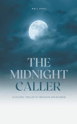 Cover of The Midnight Caller A Chilling Thriller of Obsession and Revenge