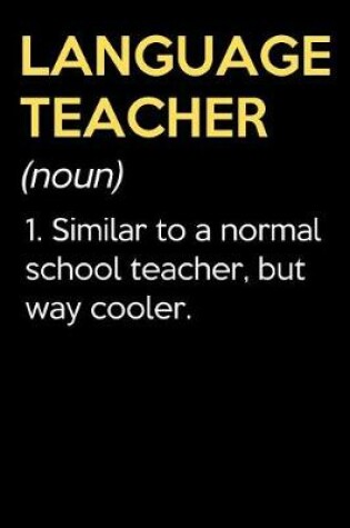 Cover of Language Teacher (Noun) 1. Similar To A Normal School Teacher But Way Cooler