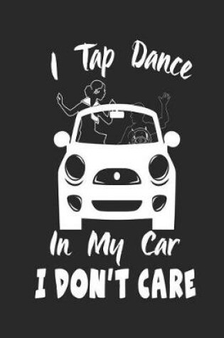 Cover of I Tap Dance In My Car I Don't Care