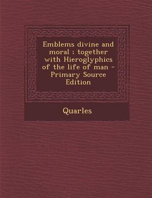 Book cover for Emblems Divine and Moral; Together with Hieroglyphics of the Life of Man - Primary Source Edition