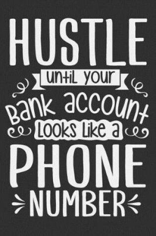 Cover of Hustle Until Your Bank Account Looks Like A Phone Number