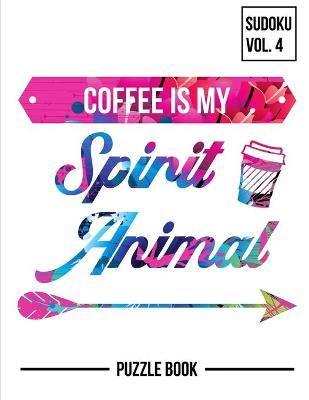 Book cover for Coffee Is My Spirit Animal Sudoku Strong Mental Focus Puzzle Book Volume 4