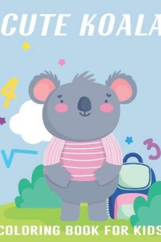 Cover of Cute Koala Coloring Book For Kids