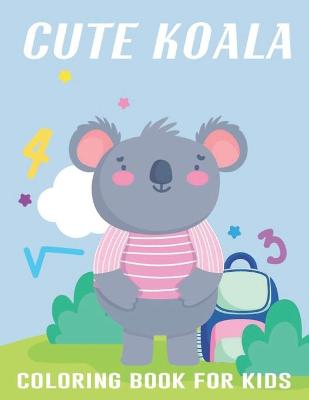 Book cover for Cute Koala Coloring Book For Kids