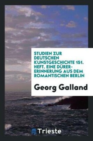 Cover of Studien Zur Deutschen Kunstgeschichte 151. Heft. Eine Durer-Erinnerung Aus Dem Romantischen Berlin
