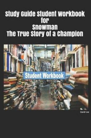 Cover of Study Guide Student Workbook for Snowman the True Story of a Champion