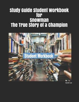 Book cover for Study Guide Student Workbook for Snowman the True Story of a Champion