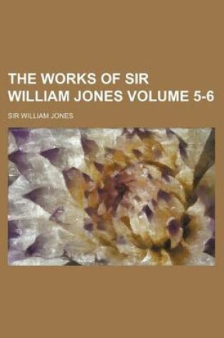 Cover of The Works of Sir William Jones Volume 5-6