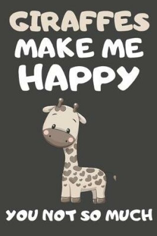Cover of Giraffes Make Me Happy You Not So Much