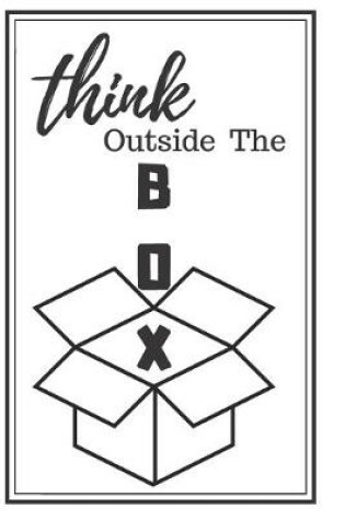 Cover of Think Outside The Box Notebook Journal Gift