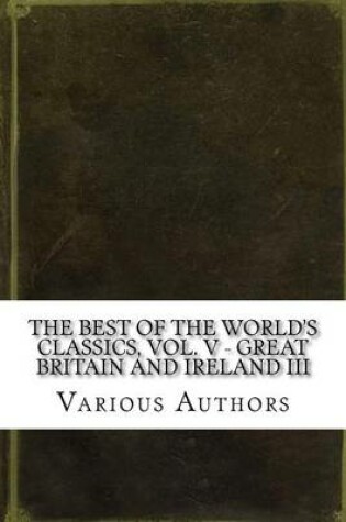 Cover of The Best of the World's Classics, Vol. V - Great Britain and Ireland III