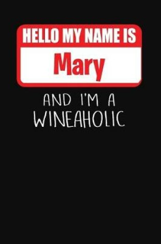 Cover of Hello My Name Is Mary and I'm a Wineaholic