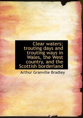 Book cover for Clear Waters; Trouting Days and Trouting Ways in Wales, the West Country, and the Scottish Borderlan