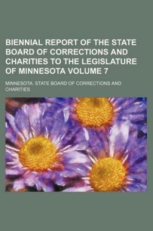 Cover of Biennial Report of the State Board of Corrections and Charities to the Legislature of Minnesota Volume 7