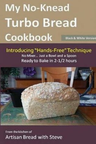 Cover of My No-Knead Turbo Bread Cookbook (Introducing "Hands-Free" Technique) (B&W Version)