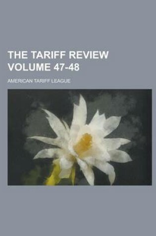 Cover of The Tariff Review Volume 47-48