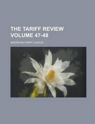 Book cover for The Tariff Review Volume 47-48