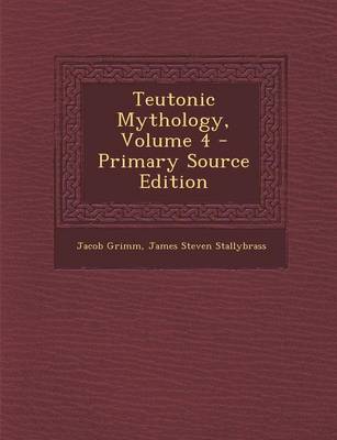 Book cover for Teutonic Mythology, Volume 4 - Primary Source Edition