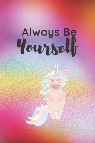 Cover of Always Be Yourself Unicorn Journal