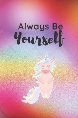 Book cover for Always Be Yourself Unicorn Journal