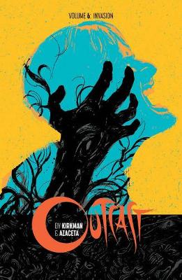 Book cover for Outcast by Kirkman & Azaceta Volume 6: Invasion