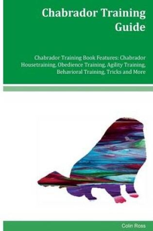 Cover of Chabrador Training Guide Chabrador Training Book Features