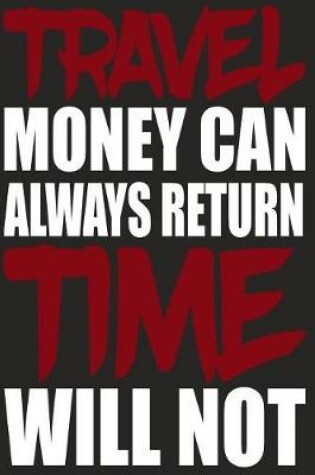 Cover of Travel Money Can Always Return Time Will Not