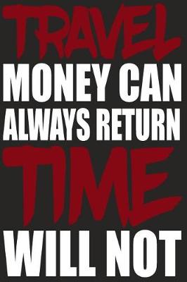 Book cover for Travel Money Can Always Return Time Will Not