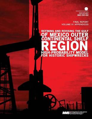 Book cover for Refining and Revising the Gulf of Mexico Outer Continental Shelf Region High- Probability Model for Historic Shipwrecks Final Report Volume 3