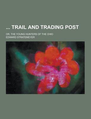 Book cover for Trail and Trading Post; Or, the Young Hunters of the Ohio