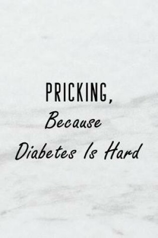Cover of Pricking, Because Diabetes Is Hard