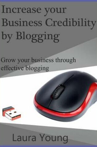 Cover of Increase Your Business Credibility by Blogging