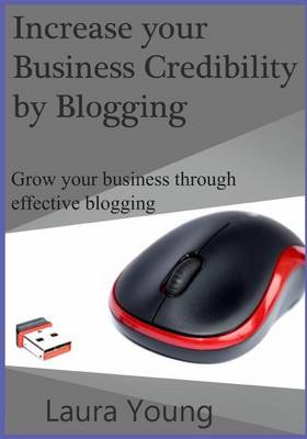 Book cover for Increase Your Business Credibility by Blogging