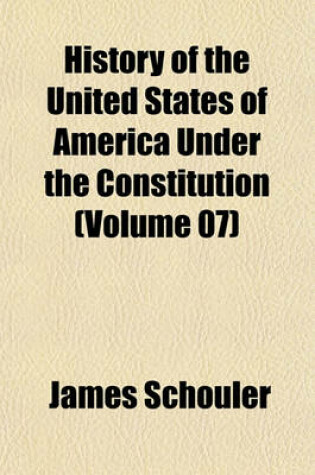 Cover of History of the United States of America Under the Constitution (Volume 07)