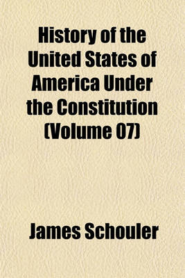 Book cover for History of the United States of America Under the Constitution (Volume 07)