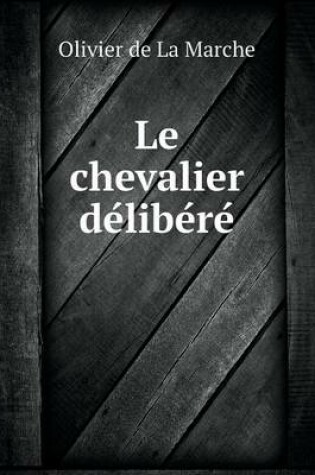 Cover of Le chevalier de&#769;libe&#769;re&#769;