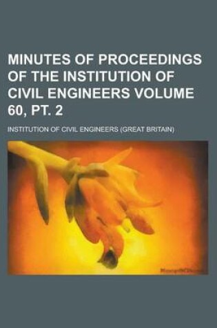 Cover of Minutes of Proceedings of the Institution of Civil Engineers Volume 60, PT. 2